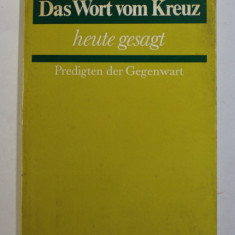 DAS WORT VOM KREUZ , HEUTE GESAGT ( CUVINTELE DE PE CRUCE SPUSE ASTAZI ) , PREDIGTEN DER GEGENWART ( PREDICI ALE PREZENTULUI ) , von HORST NITSCHKE ,