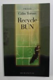 RECYCLE BUN - proza de CALIN TORSAN , 2007, Humanitas