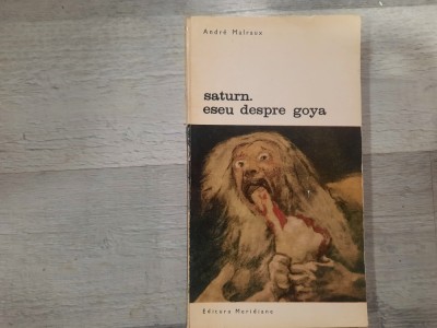 Saturn.Eseu despre Goya de Andre Malraux foto