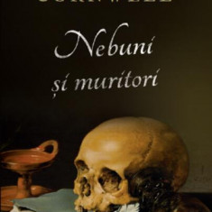 Nebuni și muritori - Paperback brosat - Bernard Cornwell - Litera