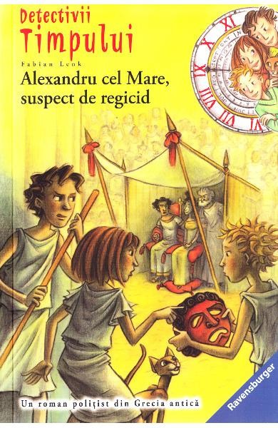 Detectivii timpului 7: Alexandru cel Mare, suspect de regicid, Fabian Lenk
