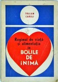 Traian Caroli - Regim de Viață și Alimentație &icirc;n Bolile de Inimă, Ed. Medicală, 1972. Ghid Sănătate Cardiovasculară