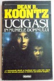 UCIGASI IN NUMELE DOMNULUI de DEAN R. KOONTZ , 1984, Nemira