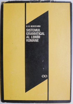 Sistemul gramatical al limbii romane (reconsiderare) &amp;ndash; Barbu B. Berceanu foto