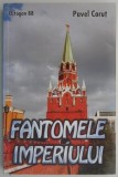 Fantomele imperiului - Pavel Corut - Carte beletristica