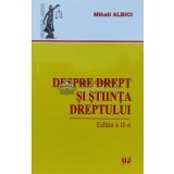 Despre drept si stiinta dreptului - 2010 - Mihail Albici (O134)