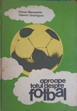 APROAPE TOTUL DESPRE FOTBAL-CHIRIAC MANUSARIDE, CHEVORC GHEMIGEAN-206923