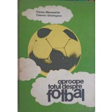 APROAPE TOTUL DESPRE FOTBAL-CHIRIAC MANUSARIDE, CHEVORC GHEMIGEAN-206923