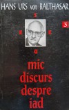 Mic Discurs Despre Iad 3 - Hans Urs Von Balthasar, Editura Anastasia, Filosofie, Romana, 1994