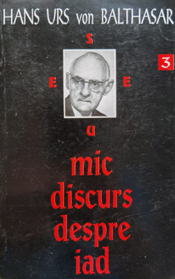 Mic Discurs Despre Iad 3 - Hans Urs Von Balthasar , F111 foto
