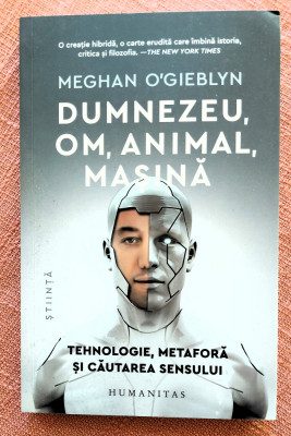 Dumnezeu, om, animal, masina. Editura Humanitas, 2023 &amp;ndash; Meghan O&amp;#039;Gieblyn foto