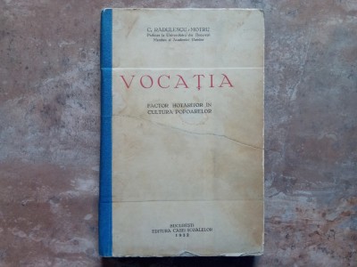 VOCATIA - FACTOR HOTARITOR IN CULTURA POPOARELOR de C. RADULESCU - MOTRU , 1932 foto