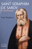 Saint Seraphim de Sarov. Le Flamboyant - Pavel Toujilkine (editie in limba franceza)