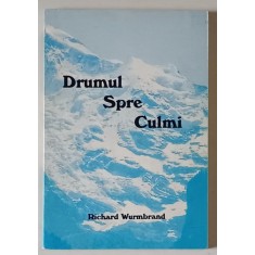 DRUMUL SPRE CULMI de RICHARD WURMBRAND