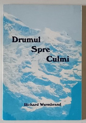 DRUMUL SPRE CULMI de RICHARD WURMBRAND foto