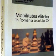 MOBILITATEA ELITELOR IN ROMANIA SECOLULUI XX de MIHAI DINU GHEORGHIU, MIHAITA LUPU , 2008