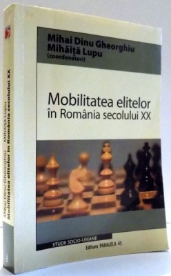 MOBILITATEA ELITELOR IN ROMANIA SECOLULUI XX de MIHAI DINU GHEORGHIU, MIHAITA LUPU , 2008 foto