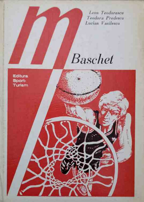 BASCHET. TEORIE. TACTICA. PROBLEME DE METODICA-LEON TEODORESCU, TEODORA PREDESCU, LUCIAN VASILESCU