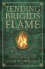 Tending Brigid&#039;s Flame: Awaken to the Celtic Goddess of Hearth, Temple, and Forge