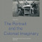 The Portrait and the Colonial Imaginary Photography between France and Africa, 1900-1939
