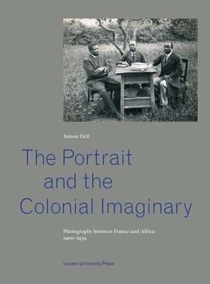 The Portrait and the Colonial Imaginary Photography between France and Africa, 1900-1939