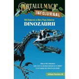 Dinozaurii. Infojurnal (insoteste volumul 1 din seria Portalul magic: &bdquo;Dinozaurii vin spre seara&rdquo;) - Mary Pope Osborne, Will Osborne