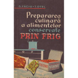 G. Faciu, T. Otel - Prepararea culinara a alimentelor conservate prin frig - 134718