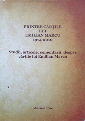 PRINTRE CARTILE LUI EMILIAN MARCU. STUDII, ARTICOLE, COMENTARII, DESPRE CARTILE LUI EMILIAN MARCU-COLECTIV-238323 foto