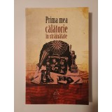 Bogdan Iancu (coord.) - Prima mea călătorie &icirc;n străinătate (Art, 2010)