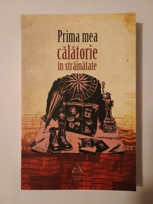Bogdan Iancu (coord.) - Prima mea călătorie &amp;icirc;n străinătate (Art, 2010) foto