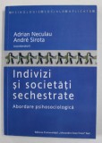 INDIVIZI SI SOCIETATI SECHESTRATE - ABORDARE PSIHOSOCIOLOGICA de ADRIAN NECULAU si ANDRE SIROTA , 2010 , DEDICATIE *