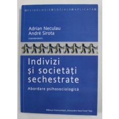 INDIVIZI SI SOCIETATI SECHESTRATE - ABORDARE PSIHOSOCIOLOGICA de ADRIAN NECULAU si ANDRE SIROTA , 2010 , DEDICATIE *