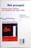 NOII PRECUPETI. INTELECTUALII PUBLICI DIN ROMANIA DE DUPA 1989-ADRIAN GAVRILESCU-280935