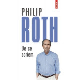 De ce scriem - Philip Roth. Traducere de Radu Pavel Gheo