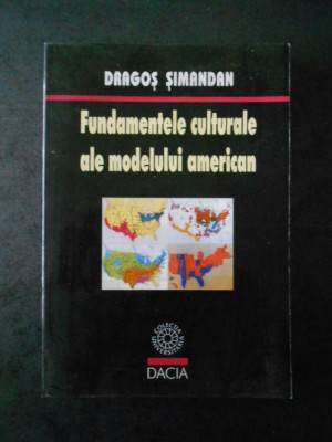 DRAGOS SIMANDAN - FUNDAMENTELE CULTURALE ALE MODELULUI AMERICAN foto