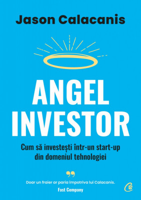 Angel Investor, Jason Calacanis - Editura Curtea Veche foto