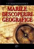 Marile descoperiri geografice - Paperback brosat - I. P. Maghidovici - Carthemia