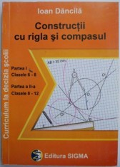 Constructii cu rigla si compasul Curriculum la decizia scolii Clasele 6-12 &amp;ndash; Ioan Dancila foto