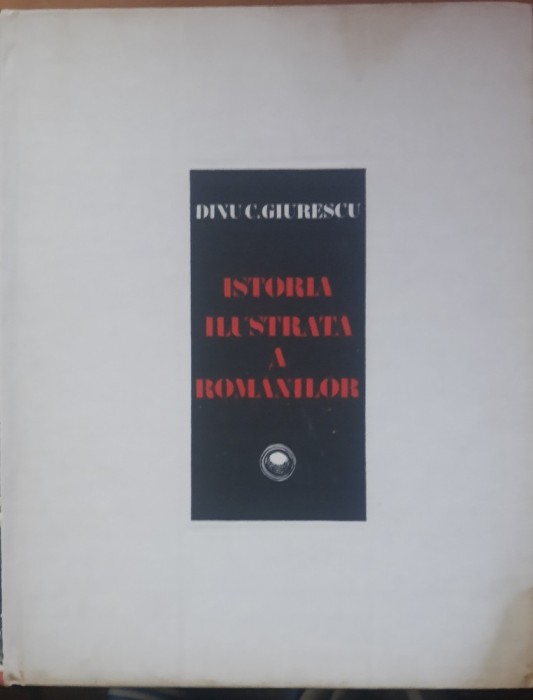 Constantin C. Giurescu Istoria Ilustrata a Romanilor - 1981