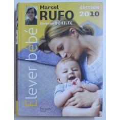 ELEVER BEBE par MARCEL RUFO et CHRISTINE SCHILTE , 2009