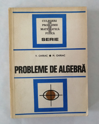 Probleme de algebra, V. Chiriac, M. Chiriac, 1977 foto