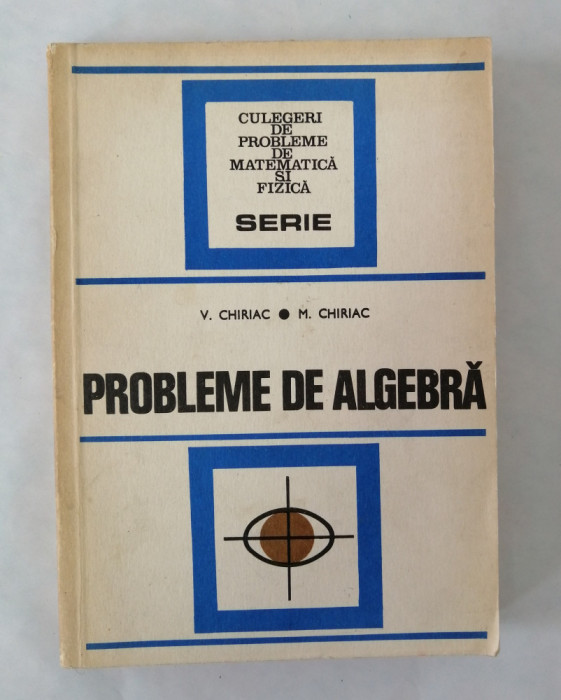 Probleme de algebra, V. Chiriac, M. Chiriac, 1977