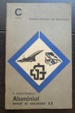 Aluminiul. Metal al secolului XX - E. Dumitrescu