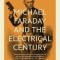 Michael Faraday and the electrical century / Iwan Rhys Morus