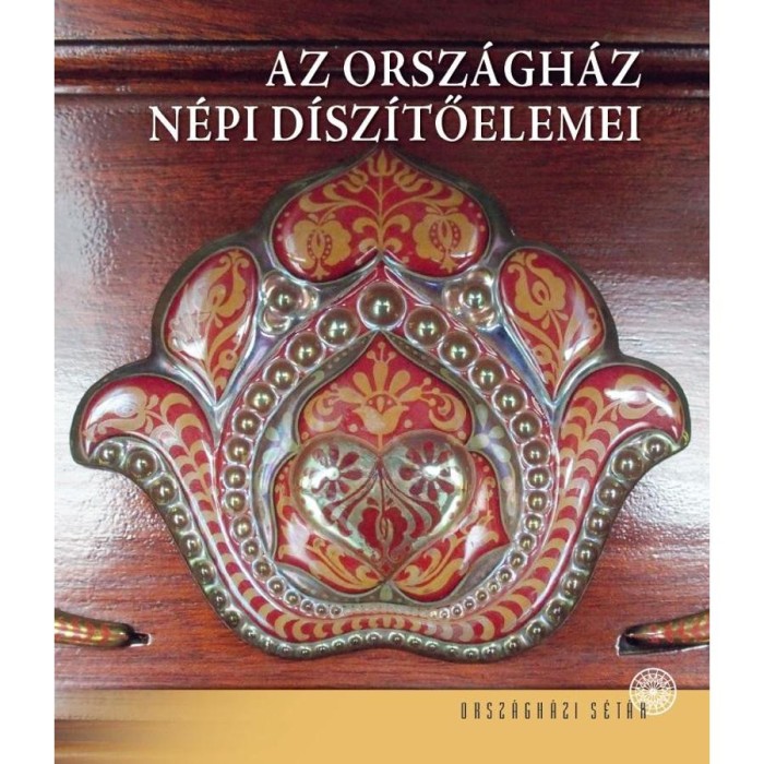 Az Orsz&aacute;gh&aacute;z n&eacute;pi d&iacute;sz&iacute;tőelemei - Tasn&aacute;di Zsuzsanna