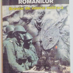 ARMATA SI LUPTELE ROMANILOR , BREVIAR DE ISTORIE MILITARA DE CALIN HENTEA , 2002