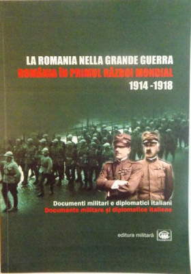 LA ROMANIA NELLA GRANDE GUERRA, ROMANIA IN PRIMUL RAZBOI MONDIAL (1914-1918), DOCUMENTE MILITARE SI DIPLOMATICE ITALIENE de RUDOLF DINU, ION BULEI, 20 foto