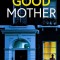 THE GOOD MOTHER an utterly gripping psychological thriller packed with shocking twists