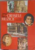 Orasele Muzicii - George Sbarcea - Carte Arta Muzicala - Editura Ion Creanga 1988 - 126 pagini