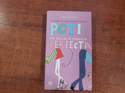 Poti sa nu ai o familie perfecta de Libby Purves foto
